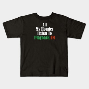 All My Homies Listen to Playback FM Text Kids T-Shirt